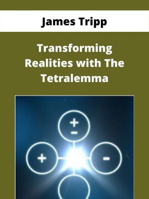 James Tripp – Transforming Realities With The Tetralemma – Available Now!!!