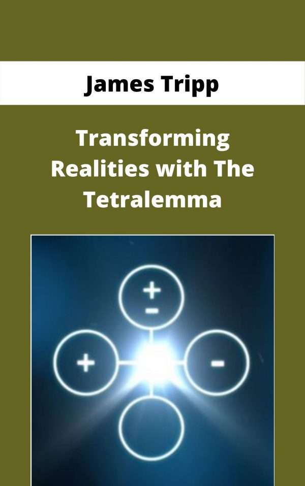 James Tripp – Transforming Realities With The Tetralemma – Available Now!!!
