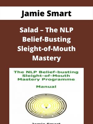 Jamie Smart – Salad – The Nlp Belief-busting Sleight-of-mouth Mastery – Available Now!!!