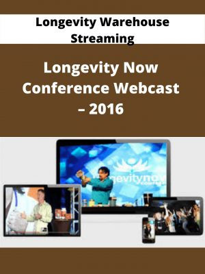 Longevity Warehouse Streaming – Longevity Now Conference Webcast – 2016 – Available Now!!!