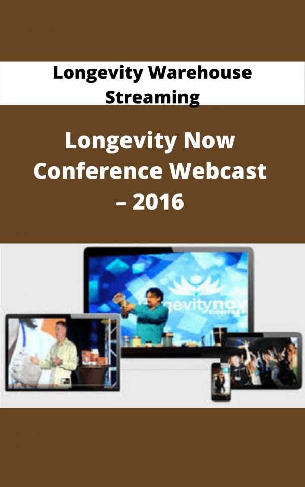 Longevity Warehouse Streaming – Longevity Now Conference Webcast – 2016 – Available Now!!!
