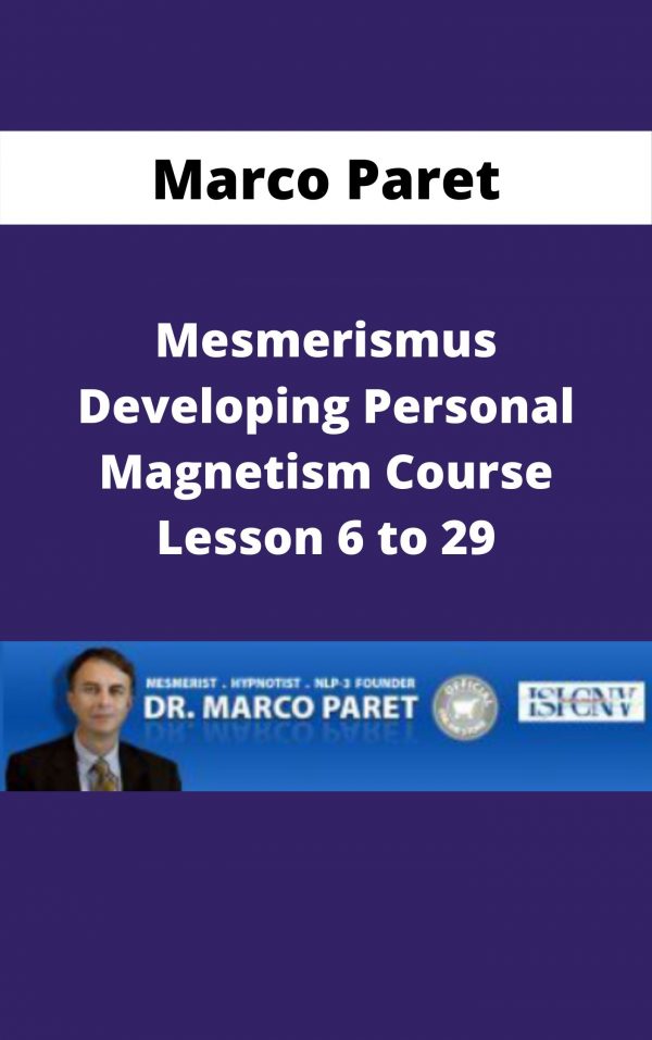 Marco Paret – Mesmerismus Developing Personal Magnetism Course Lesson 6 To 29 – Available Now!!!