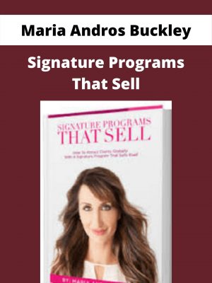 Maria Andros Buckley – Signature Programs That Sell – Available Now!!!