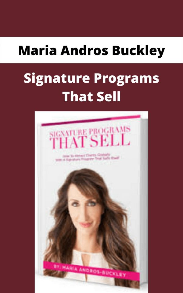 Maria Andros Buckley – Signature Programs That Sell – Available Now!!!