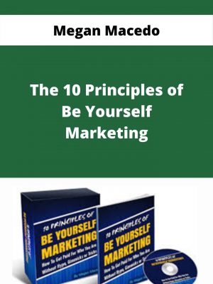 Megan Macedo – The 10 Principles Of Be Yourself Marketing – Available Now!!!