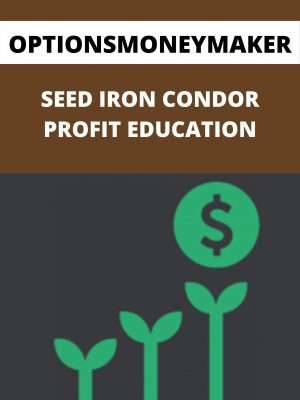 Optionsmoneymaker – Seed Iron Condor Profit Education – Available Now!!!