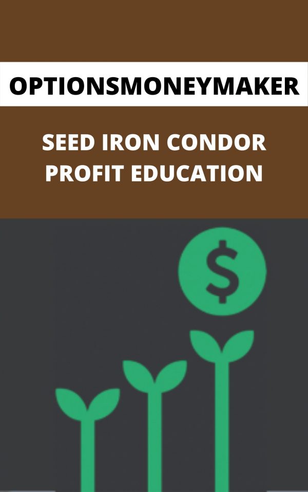 Optionsmoneymaker – Seed Iron Condor Profit Education – Available Now!!!
