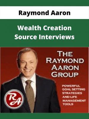 Raymond Aaron – Wealth Creation Source Interviews – Available Now!!!