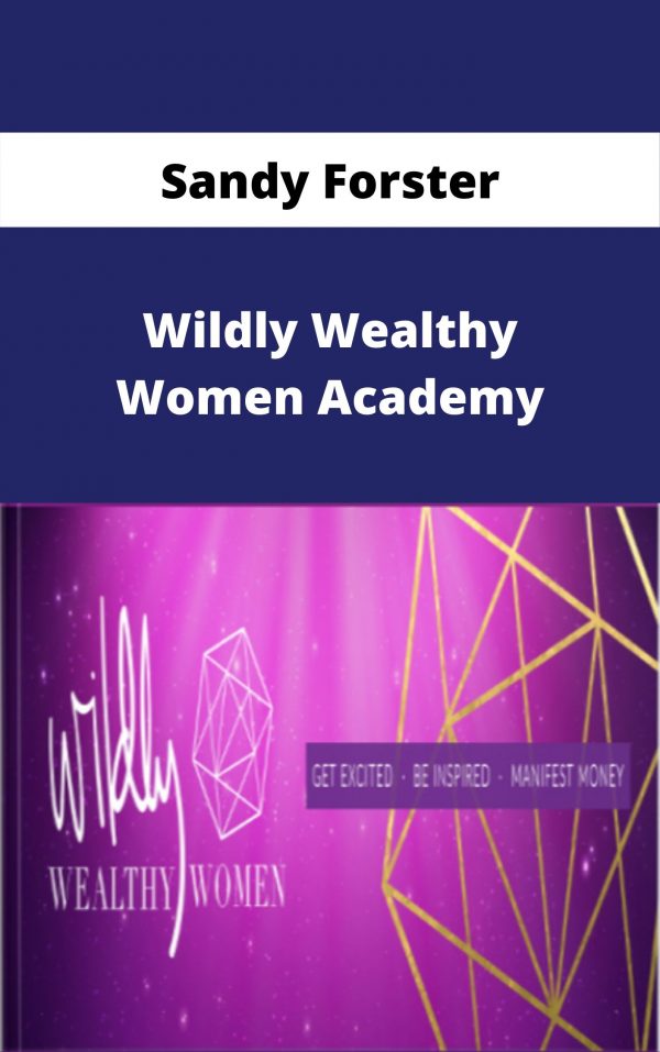 Sandy Forster – Wildly Wealthy Women Academy – Available Now!!!