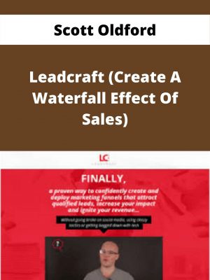 Scott Oldford – Leadcraft (create A Waterfall Effect Of Sales) – Available Now!!!