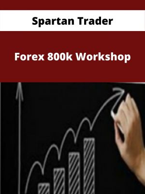 Spartan Trader – Forex 800k Workshop – Available Now!!!