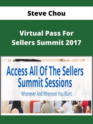 Steve Chou – Virtual Pass For Sellers Summit 2017 – Available Now!!!