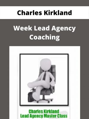 Charles Kirkland – 8 Week Lead Agency Coaching – Available Now!!!