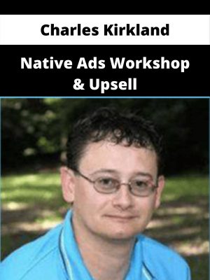 Charles Kirkland – Native Ads Workshop & Upsell – Available Now!!!