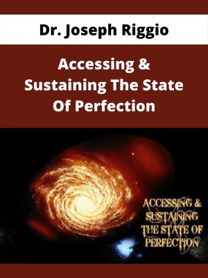 Dr. Joseph Riggio – Accessing & Sustaining The State Of Perfection – Available Now!!!