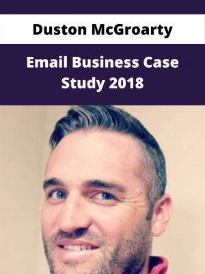 Duston Mcgroarty – Email Business Case Study 2018 – Available Now!!!
