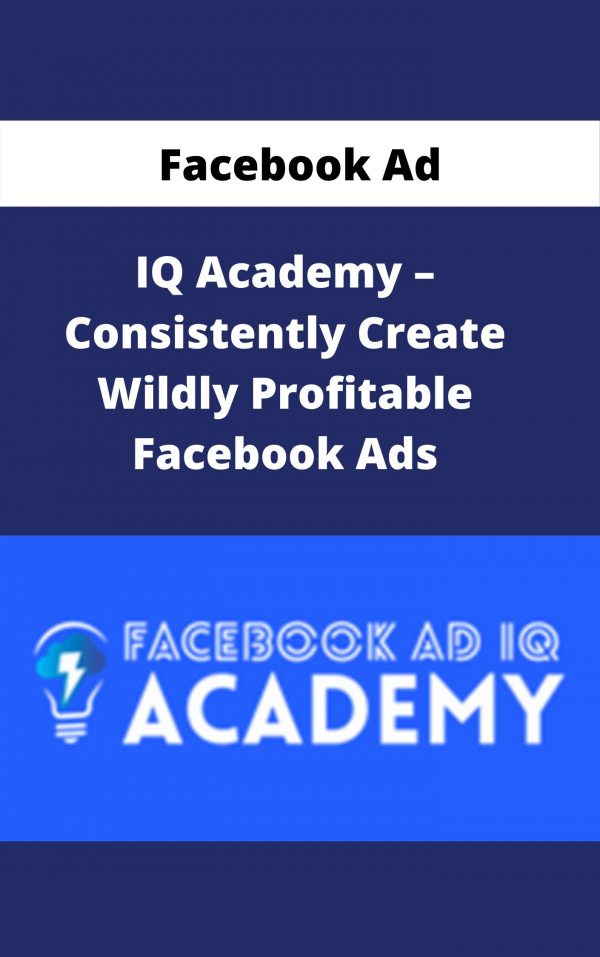 Facebook Ad Iq Academy – Consistently Create Wildly Profitable Facebook Ads – Available Now!!!
