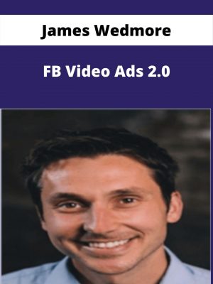 James Wedmore – Fb Video Ads 2.0 – Available Now!!!