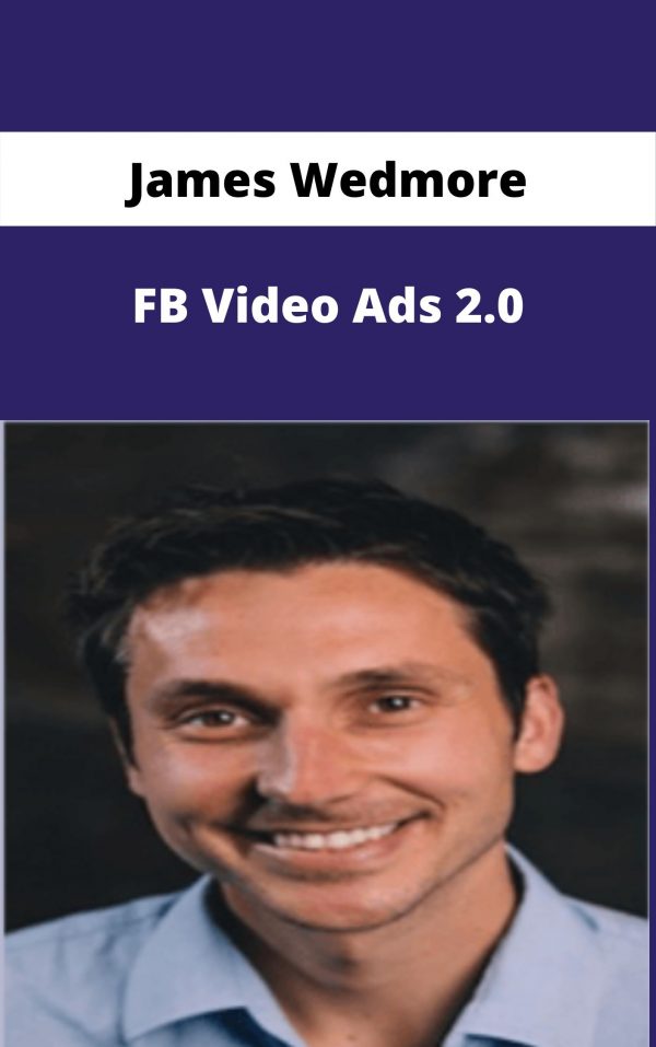 James Wedmore – Fb Video Ads 2.0 – Available Now!!!