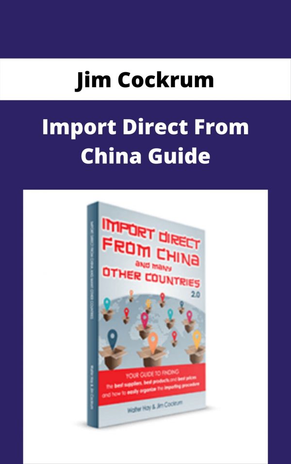 Jim Cockrum – Import Direct From China Guide – Available Now!!!