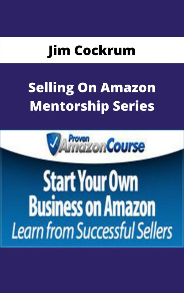 Jim Cockrum – Selling On Amazon Mentorship Series – Available Now!!!