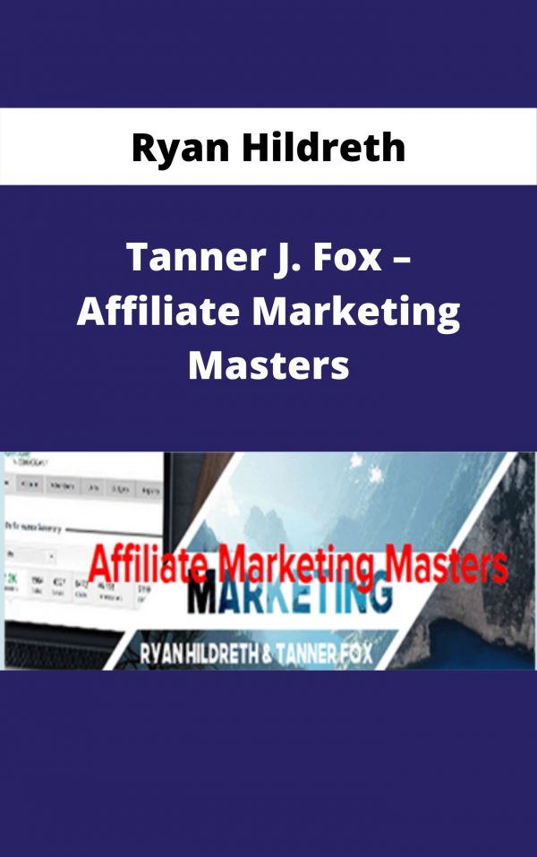 Ryan Hildreth And Tanner J. Fox – Affiliate Marketing Masters – Available Now!!!