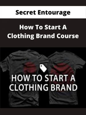 Secret Entourage – How To Start A Clothing Brand Course – Available Now!!!