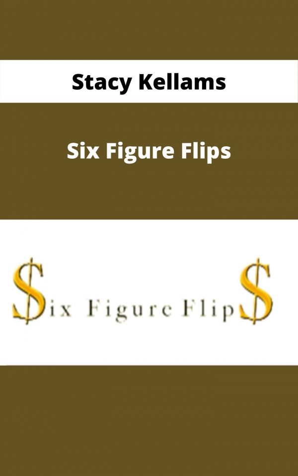 Stacy Kellams – Six Figure Flips – Available Now!!!