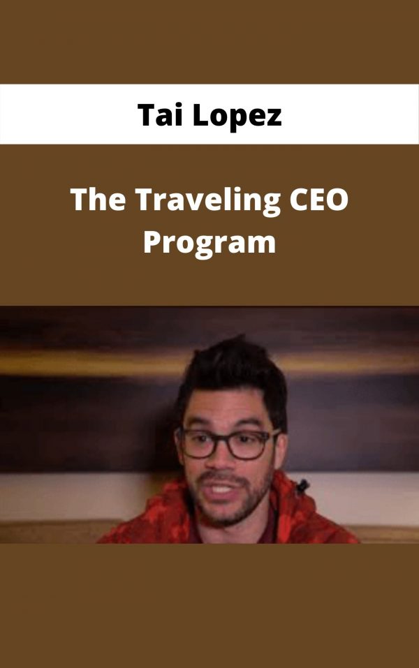 Tai Lopez – The Traveling Ceo Program – Available Now!!!