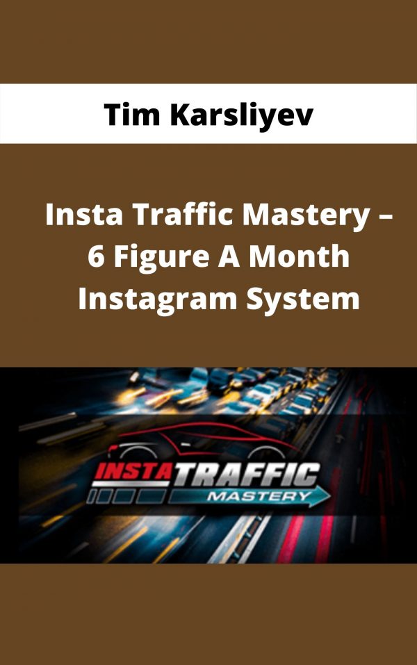 Tim Karsliyev – Insta Traffic Mastery – 6 Figure A Month Instagram System – Available Now!!!
