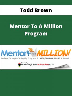 Todd Brown – Mentor To A Million Program – Available Now!!!