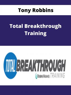 Tony Robbins – Total Breakthrough Training – Available Now!!!