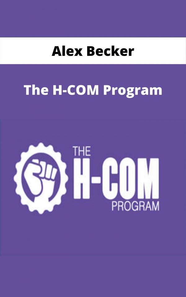 Alex Becker – The H-com Program – Available Now!!!
