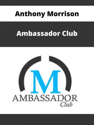 Anthony Morrison – Ambassador Club – Available Now!!!