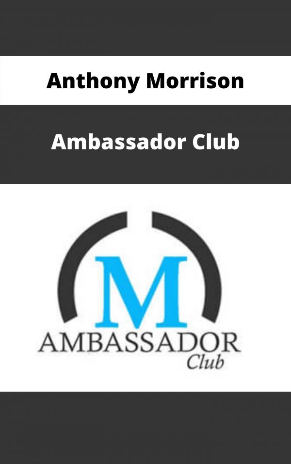 Anthony Morrison – Ambassador Club – Available Now!!!