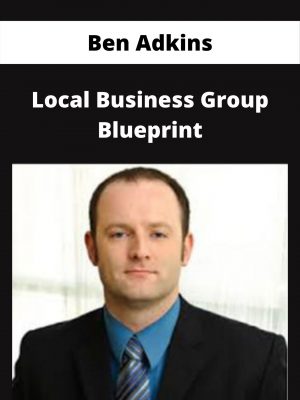 Ben Adkins – Local Business Group Blueprint – Available Now!!!