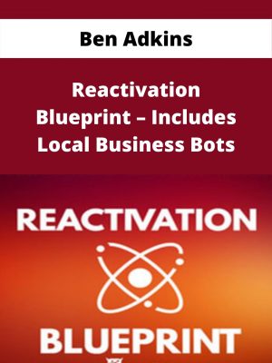 Ben Adkins – Reactivation Blueprint – Includes Local Business Bots – Available Now!!!