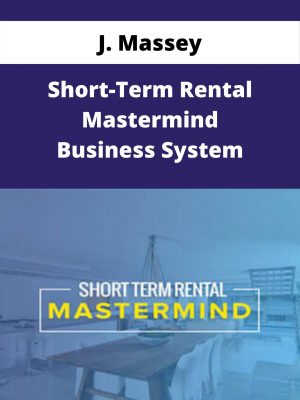 J. Massey – Short-term Rental Mastermind Business System – Available Now!!!