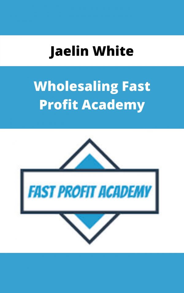Jaelin White – Wholesaling Fast Profit Academy – Available Now!!!