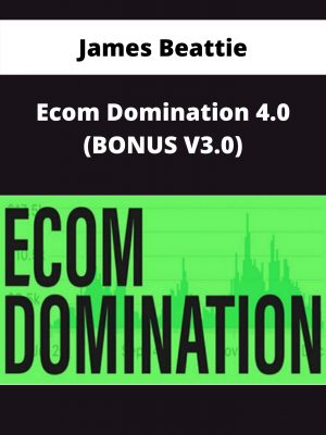 James Beattie – Ecom Domination 4.0 (bonus V3.0) – Available Now!!!