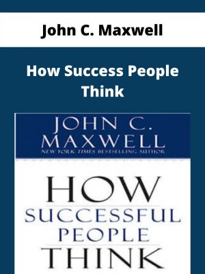 John C. Maxwell – How Success People Think – Available Now!!!