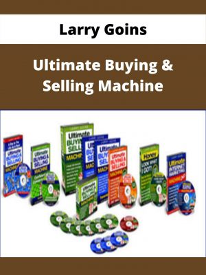 Larry Goins – Ultimate Buying & Selling Machine – Available Now!!!