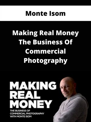 Monte Isom – Making Real Money The Business Of Commercial Photography – Available Now!!!