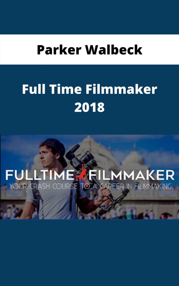 Parker Walbeck – Full Time Filmmaker 2018 – Available Now!!!