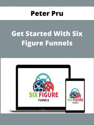 Peter Pru – Get Started With Six Figure Funnels – Available Now!!!