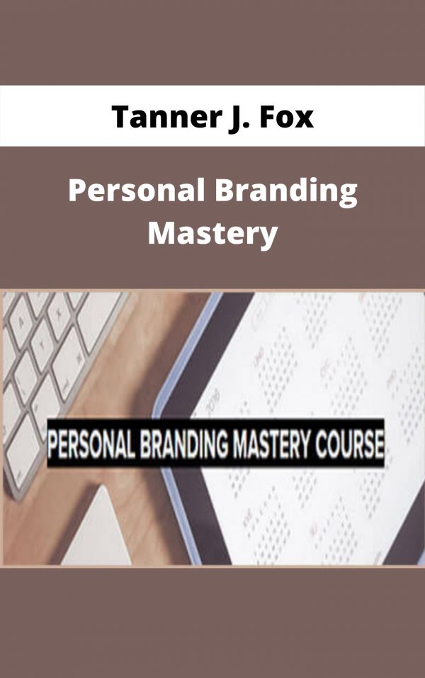 Tanner J. Fox – Personal Branding Mastery – Available Now!!!