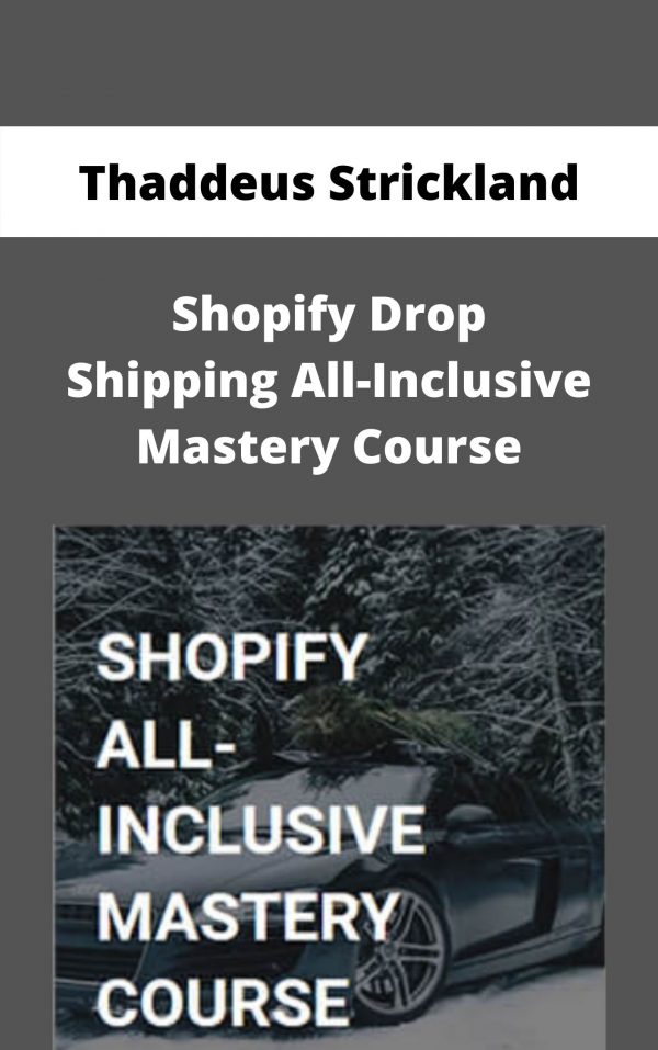 Thaddeus Strickland – Shopify Drop Shipping All-inclusive Mastery Course – Available Now!!!