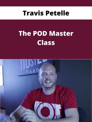 Travis Petelle – The Pod Master Class – Available Now!!!