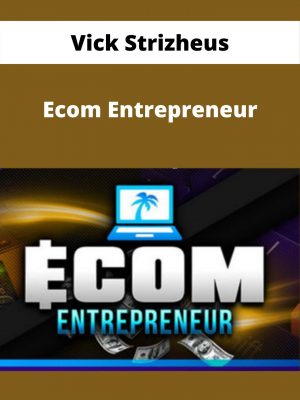 Vick Strizheus – Ecom Entrepreneur – Available Now!!!