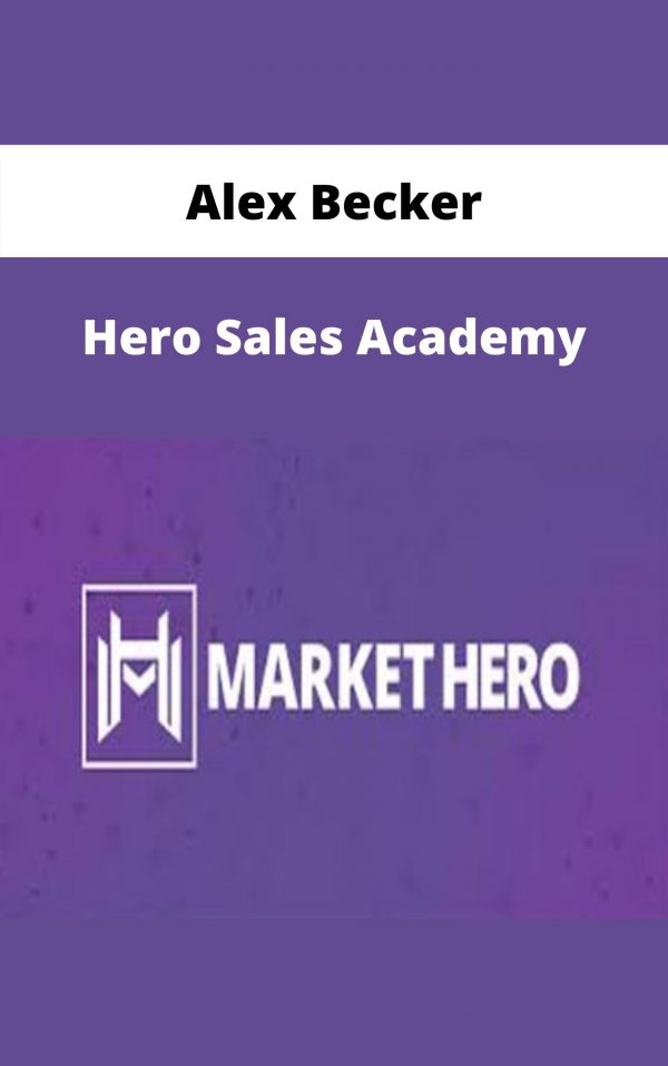 Alex Becker – Hero Sales Academy – Available Now!!!
